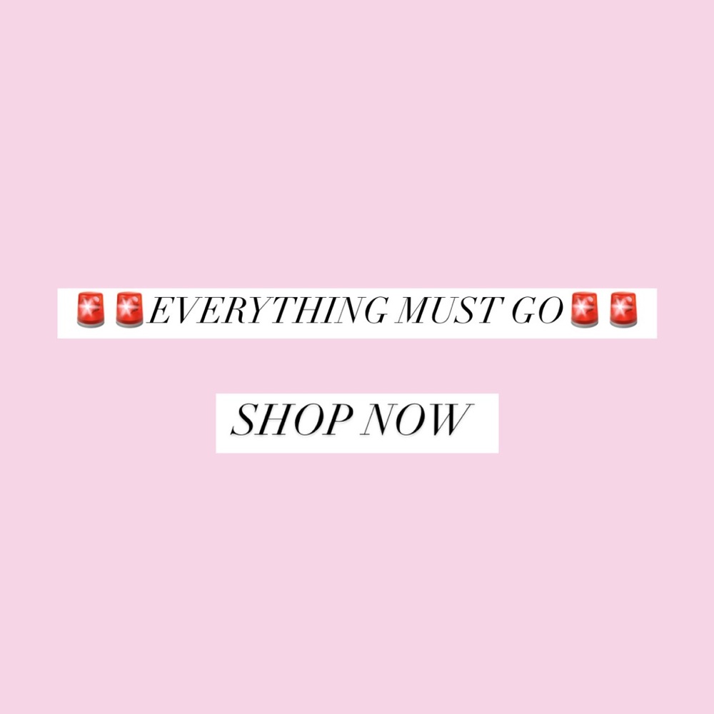 EVERYRHING MUST GO !!! SHOP NOW !!!